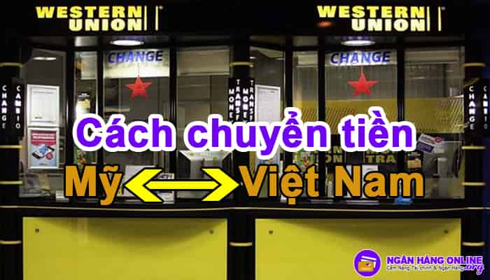 Cách chuyển tiền từ Mỹ về Việt Nam và từ Việt Nam qua Mỹ nhanh chóng, an toàn
