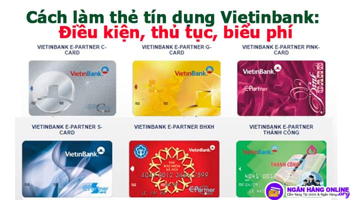 Cách làm thẻ tín dụng Vietinbank: Điều kiện, thủ tục, biểu phí và loại thẻ
