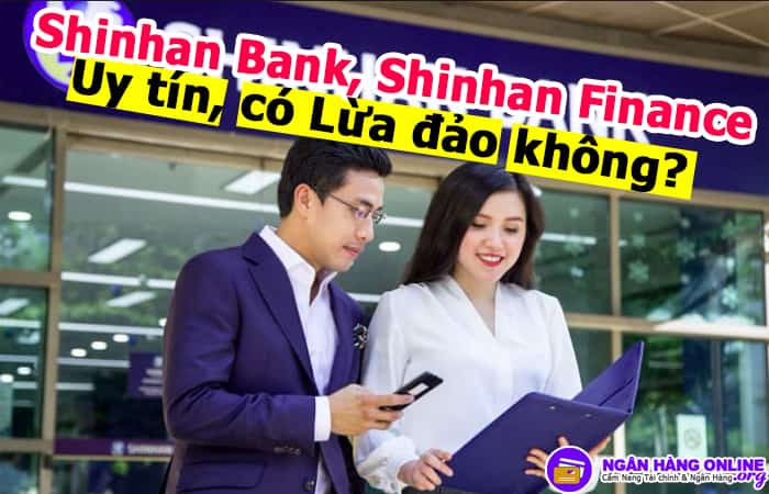 Ngân hàng Shinhan Bank, Shinhan Finance có Uy tín, có Lừa đảo không?