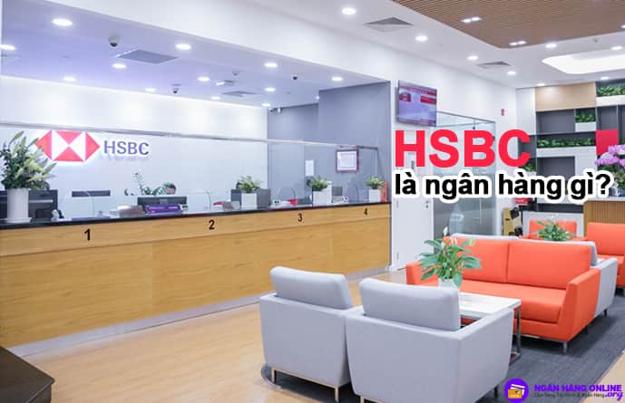 HSBC là ngân hàng gì? HSBC tên đầy đủ, là ngân hàng nhà nước hay tư nhân