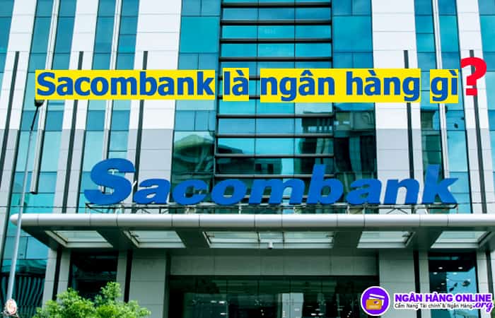 Sacombank là ngân hàng gì? Ngân hàng Sacombank viết tắt là gì?
