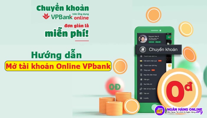 Hướng dẫn mở tài khoản Online VPbank: Điều kiện, thủ tục, chi phí mở